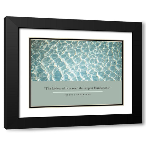 George Santayana Quote: Deepest Foundations Black Modern Wood Framed Art Print with Double Matting by ArtsyQuotes