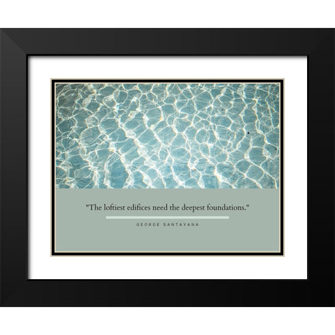 George Santayana Quote: Deepest Foundations Black Modern Wood Framed Art Print with Double Matting by ArtsyQuotes
