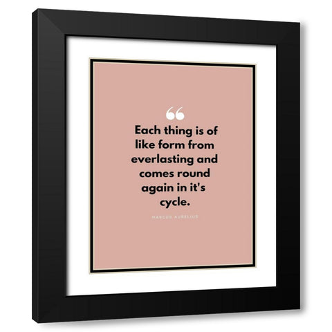 Marcus Aurelius Quote: Each Thing Black Modern Wood Framed Art Print with Double Matting by ArtsyQuotes