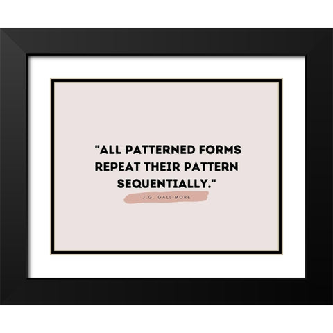 J.G. Gallimore Quote: Patterned Forms Black Modern Wood Framed Art Print with Double Matting by ArtsyQuotes