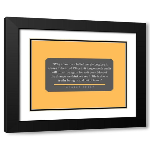 Robert Frost Quote: Abandon a Belief Black Modern Wood Framed Art Print with Double Matting by ArtsyQuotes