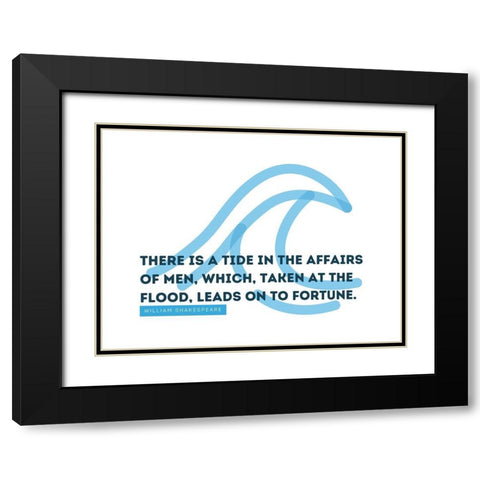 William Shakespeare Quote: Affairs of Men Black Modern Wood Framed Art Print with Double Matting by ArtsyQuotes