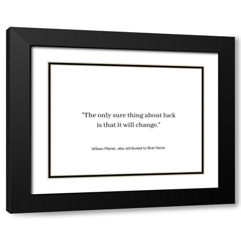 Wilson Mizner Quote: Luck Will Change Black Modern Wood Framed Art Print with Double Matting by ArtsyQuotes