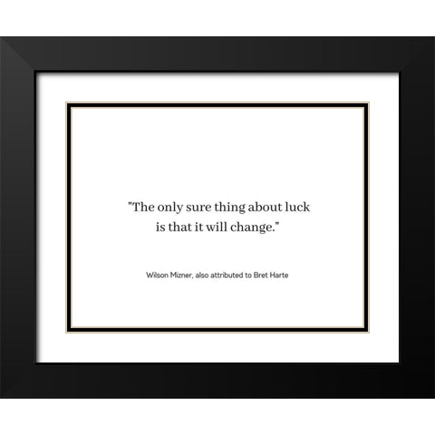 Wilson Mizner Quote: Luck Will Change Black Modern Wood Framed Art Print with Double Matting by ArtsyQuotes