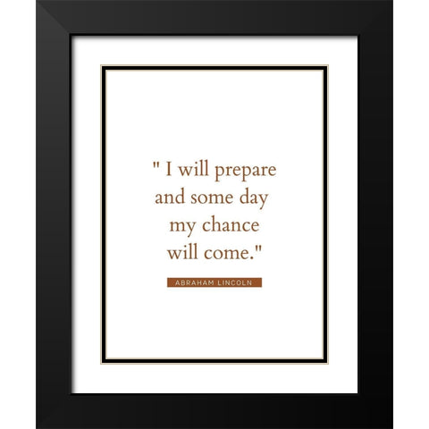Abraham Lincoln Quote: My Chance Will Come Black Modern Wood Framed Art Print with Double Matting by ArtsyQuotes