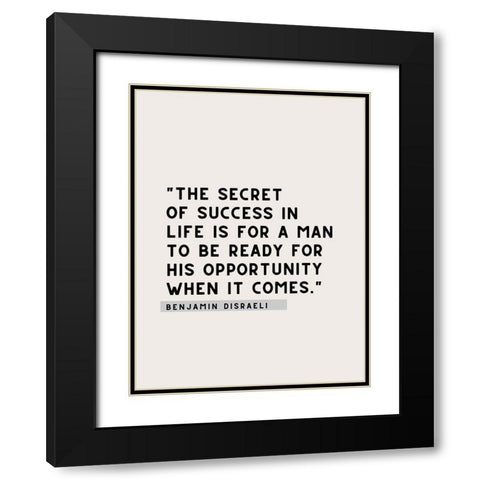 Benjamin Disraeli Quote: Secret of Success Black Modern Wood Framed Art Print with Double Matting by ArtsyQuotes