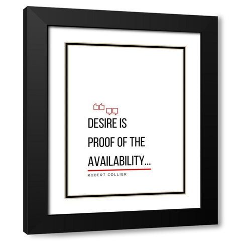 Robert Collier Quote: Desire is Proof Black Modern Wood Framed Art Print with Double Matting by ArtsyQuotes