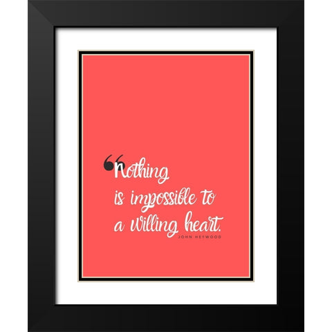 John Heywood Quote: Willing Heart Black Modern Wood Framed Art Print with Double Matting by ArtsyQuotes