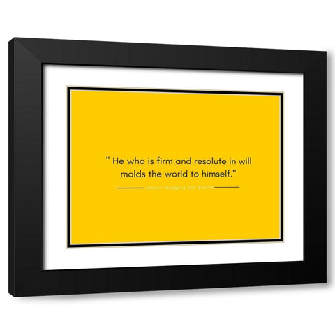 Johann Wolfgang Von Goethe Quote: Firm and Resolute Black Modern Wood Framed Art Print with Double Matting by ArtsyQuotes