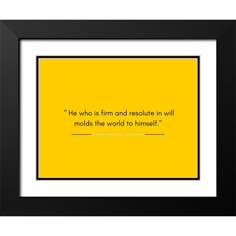 Johann Wolfgang Von Goethe Quote: Firm and Resolute Black Modern Wood Framed Art Print with Double Matting by ArtsyQuotes