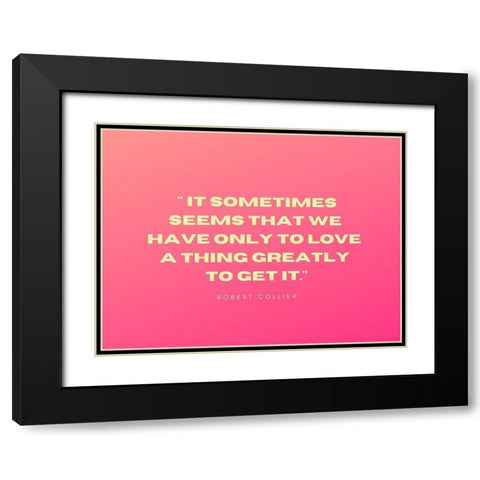 Robert Collier Quote: Only to Love Black Modern Wood Framed Art Print with Double Matting by ArtsyQuotes