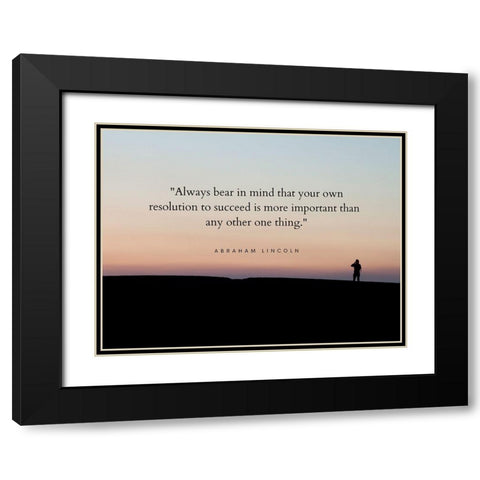 Abraham Lincoln Quote: Resolution to Succeed Black Modern Wood Framed Art Print with Double Matting by ArtsyQuotes