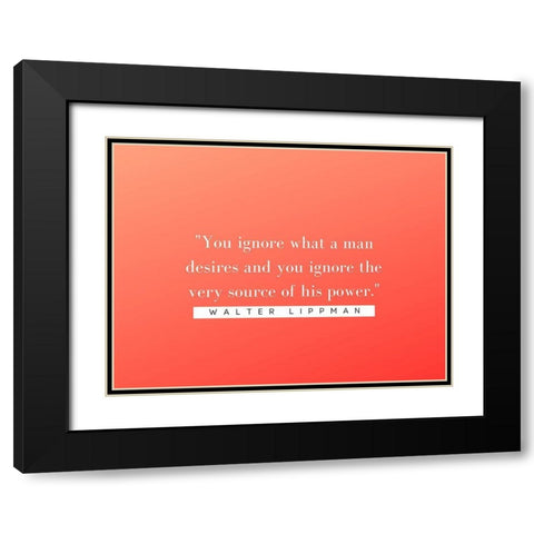 Walter Lippmann Quote: Source of Power Black Modern Wood Framed Art Print with Double Matting by ArtsyQuotes