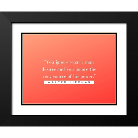 Walter Lippmann Quote: Source of Power Black Modern Wood Framed Art Print with Double Matting by ArtsyQuotes