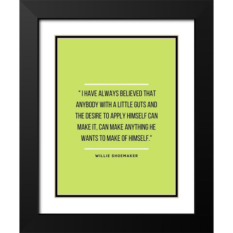 Willie Shoemaker Quote: Always Believed Black Modern Wood Framed Art Print with Double Matting by ArtsyQuotes