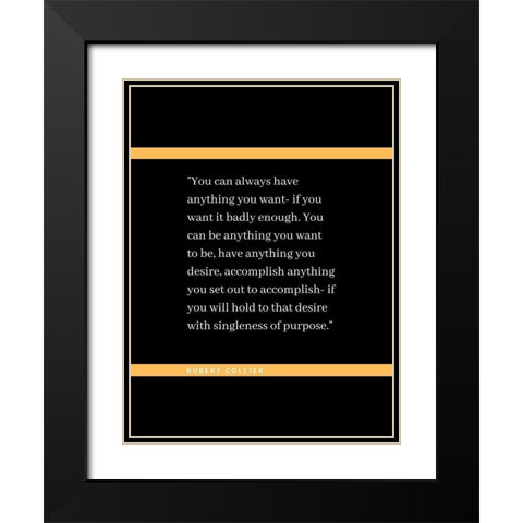 Robert Collier Quote: Anything You Want Black Modern Wood Framed Art Print with Double Matting by ArtsyQuotes