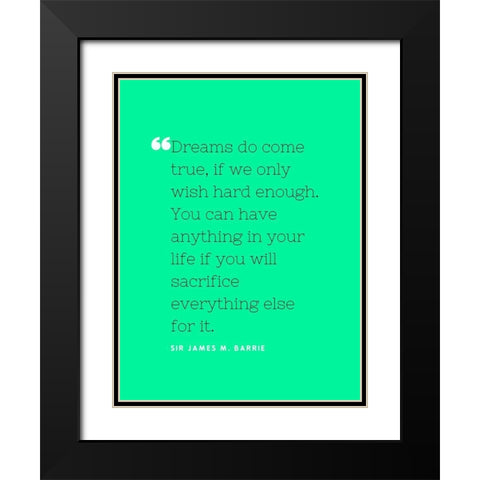 Sir James M. Barrie Quote: Dreams do Come True Black Modern Wood Framed Art Print with Double Matting by ArtsyQuotes