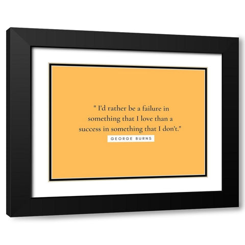 George Burns Quote: Something that I Love Black Modern Wood Framed Art Print with Double Matting by ArtsyQuotes