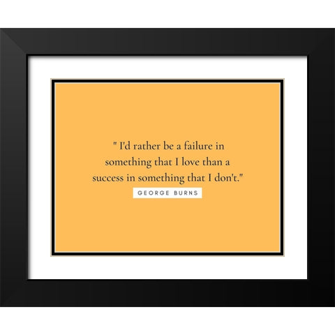 George Burns Quote: Something that I Love Black Modern Wood Framed Art Print with Double Matting by ArtsyQuotes