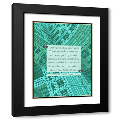 Colonel Harland Sanders Quote: Like Your Work Black Modern Wood Framed Art Print with Double Matting by ArtsyQuotes