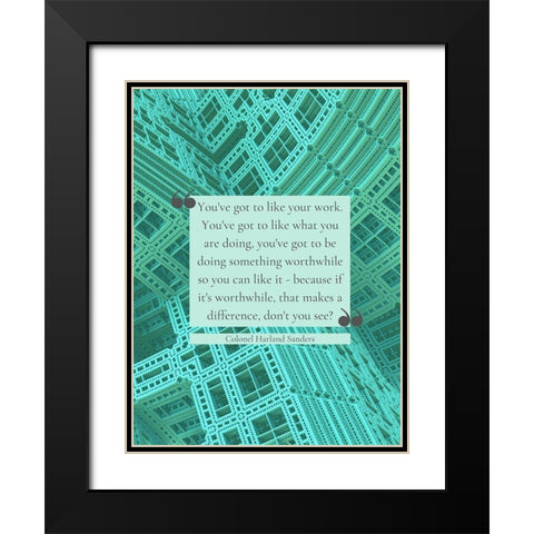 Colonel Harland Sanders Quote: Like Your Work Black Modern Wood Framed Art Print with Double Matting by ArtsyQuotes