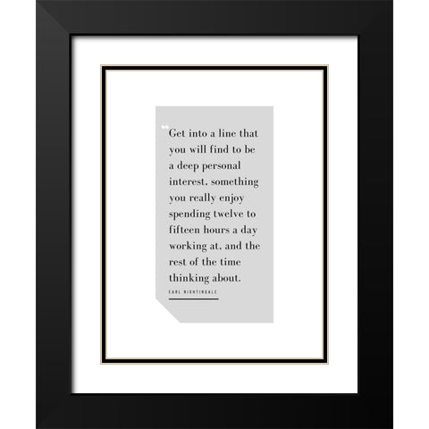 Earl Nightingale Quote: Deep Personal Interest Black Modern Wood Framed Art Print with Double Matting by ArtsyQuotes