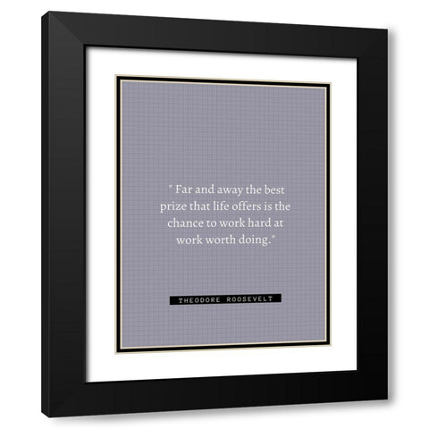 Theordore Roosevelt Quote: Work Hard Black Modern Wood Framed Art Print with Double Matting by ArtsyQuotes