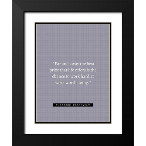 Theordore Roosevelt Quote: Work Hard Black Modern Wood Framed Art Print with Double Matting by ArtsyQuotes