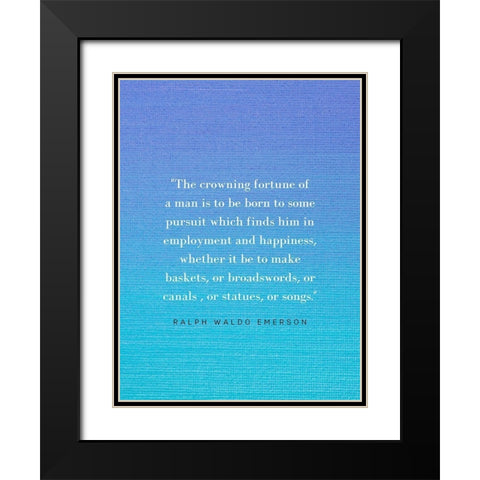 Ralph Waldo Emerson Quote: Crowning Fortune Black Modern Wood Framed Art Print with Double Matting by ArtsyQuotes