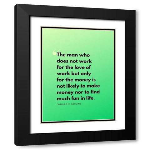 Charles M. Schwab Quote: Work for Love Black Modern Wood Framed Art Print with Double Matting by ArtsyQuotes