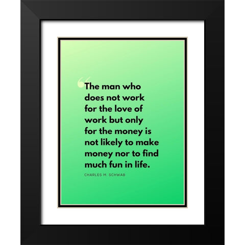 Charles M. Schwab Quote: Work for Love Black Modern Wood Framed Art Print with Double Matting by ArtsyQuotes