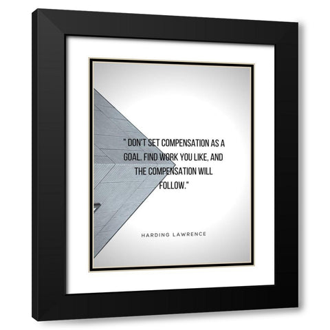 Harding Lawrence Quote: Compensation as a Goal Black Modern Wood Framed Art Print with Double Matting by ArtsyQuotes