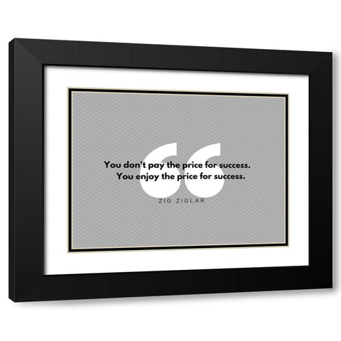 Zig Ziglar Quote: Pay the Price Black Modern Wood Framed Art Print with Double Matting by ArtsyQuotes