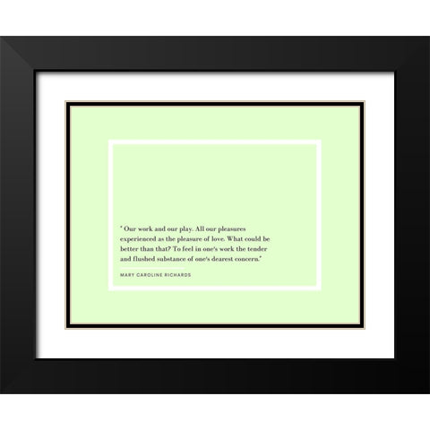 Mary Caroline Richards Quote: Our Work and Our Play Black Modern Wood Framed Art Print with Double Matting by ArtsyQuotes