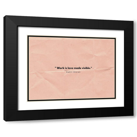 Kahlil Gibran Quote: Work is Love Black Modern Wood Framed Art Print with Double Matting by ArtsyQuotes