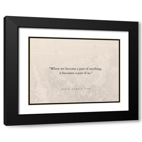 David Harold Fink Quote: A Part of Us Black Modern Wood Framed Art Print with Double Matting by ArtsyQuotes