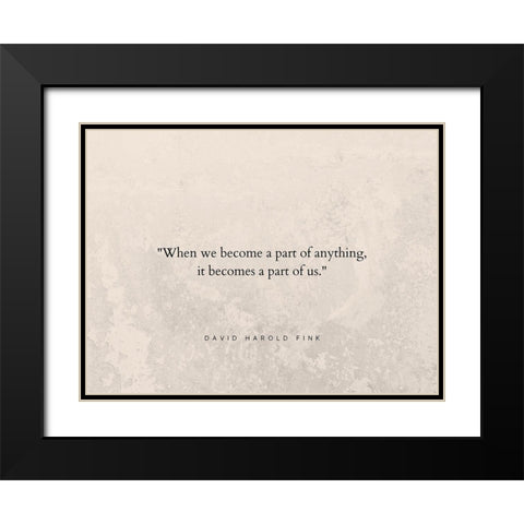 David Harold Fink Quote: A Part of Us Black Modern Wood Framed Art Print with Double Matting by ArtsyQuotes