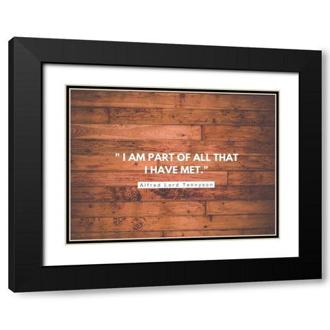 Alfred Lord Tennyson Quote: I am Part of All Black Modern Wood Framed Art Print with Double Matting by ArtsyQuotes