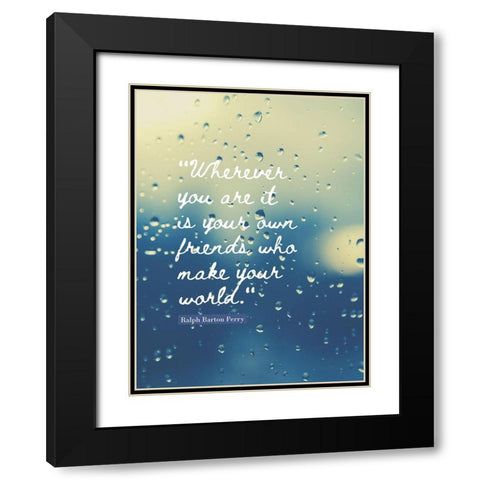 Ralph Barton Perry Quote: Your Own Friends Black Modern Wood Framed Art Print with Double Matting by ArtsyQuotes