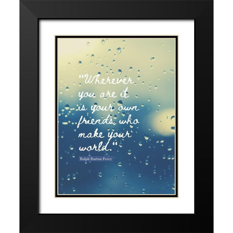 Ralph Barton Perry Quote: Your Own Friends Black Modern Wood Framed Art Print with Double Matting by ArtsyQuotes