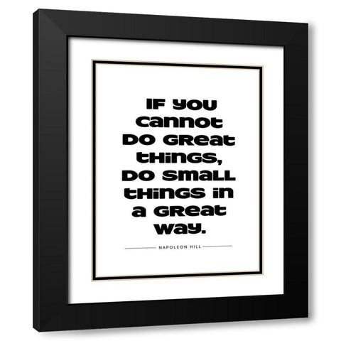 Napoleon Hill Quote: Great Things Black Modern Wood Framed Art Print with Double Matting by ArtsyQuotes