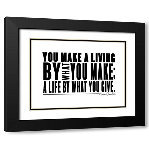 Winston Churchill Quote: Make a Life Black Modern Wood Framed Art Print with Double Matting by ArtsyQuotes