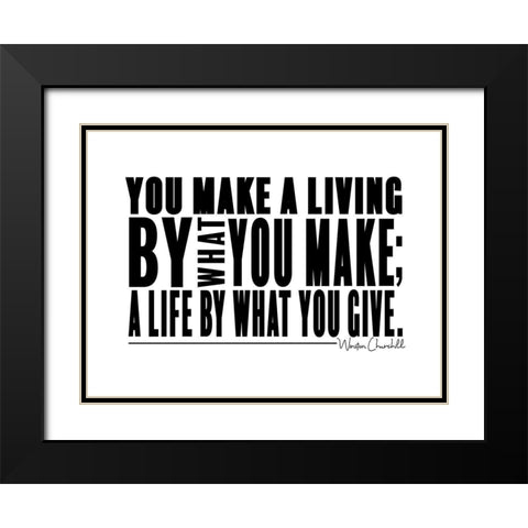 Winston Churchill Quote: Make a Life Black Modern Wood Framed Art Print with Double Matting by ArtsyQuotes