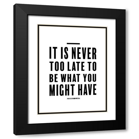 George Eliot Quote: Never Too Late Black Modern Wood Framed Art Print with Double Matting by ArtsyQuotes