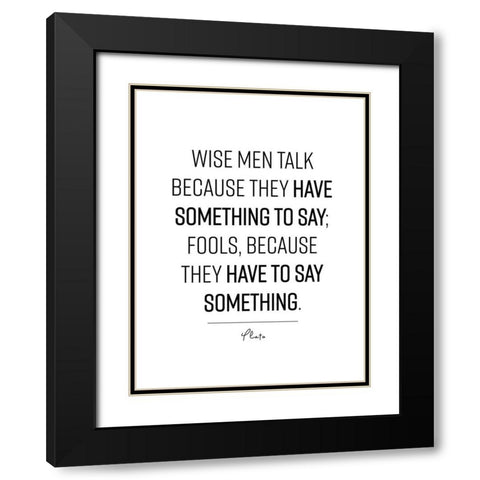 Plato Quote: Wise Men Black Modern Wood Framed Art Print with Double Matting by ArtsyQuotes