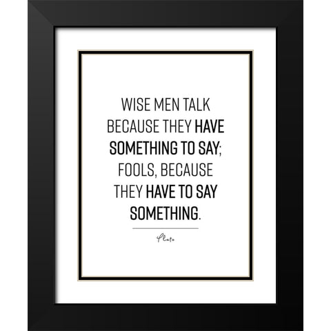 Plato Quote: Wise Men Black Modern Wood Framed Art Print with Double Matting by ArtsyQuotes