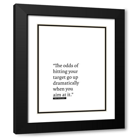 Mal Pancoast Quote: Odds of Hitting Your Target Black Modern Wood Framed Art Print with Double Matting by ArtsyQuotes