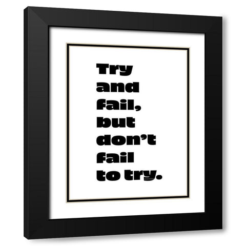 Stephen Kaggwa Quote: Try and Fail Black Modern Wood Framed Art Print with Double Matting by ArtsyQuotes