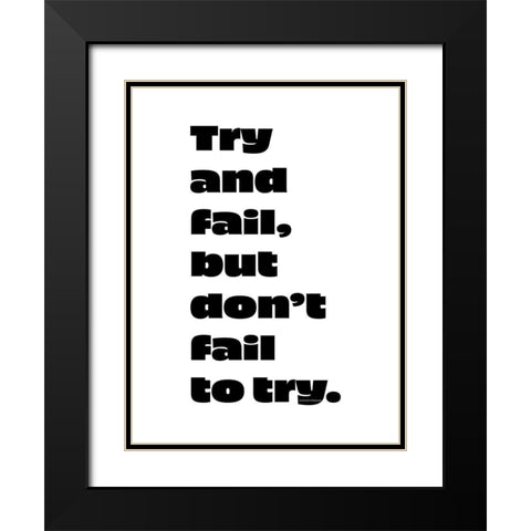 Stephen Kaggwa Quote: Try and Fail Black Modern Wood Framed Art Print with Double Matting by ArtsyQuotes