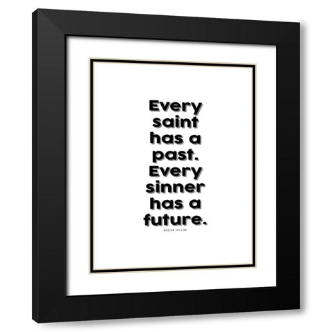 Oscar Wilde Quote: Every Saint has a Past Black Modern Wood Framed Art Print with Double Matting by ArtsyQuotes